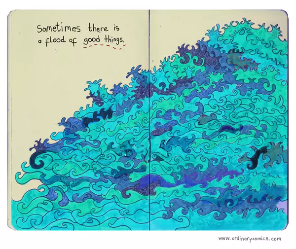 Sometimes there is a flood of good things.