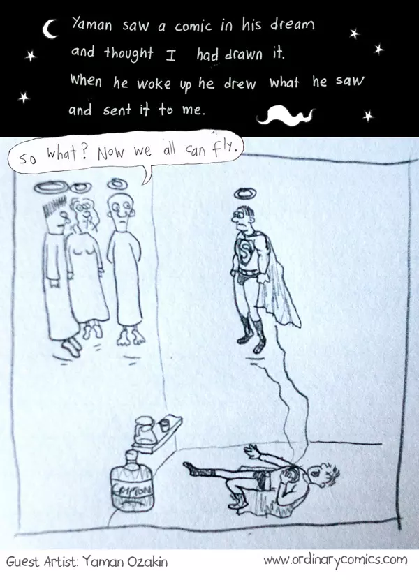 Yaman saw a comic in his dream and thought I had drawn it. When he woke up he drew what he saw and sent it to me. "So what? Now we all can fly."
