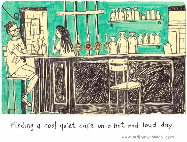 Finding a cool quiet cafe on a hot and loud day.