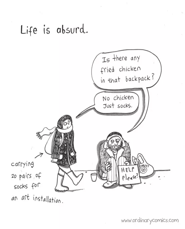 Life is absurd. "Is there any fried chicken in that backpack? "No chicken just socks." -carrying 20 pairs of socks for an art installation.