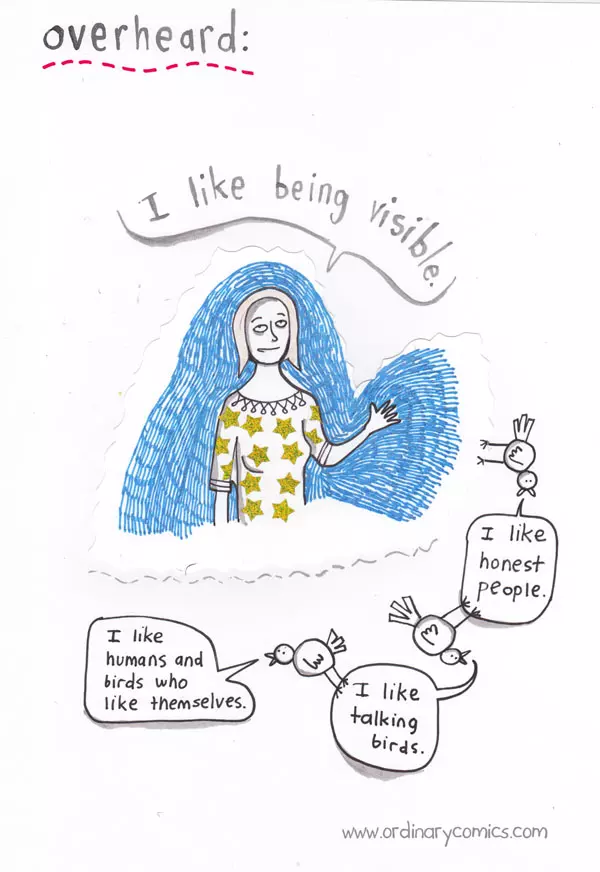 overheard: "I like being visible." "I like honest people." "I like talking birds." "I like humans and birds who like themselves."