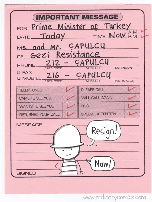 Important Message for Prime Minister of Turkey Date: Today Time: Now Ms. And Mr. Capulcu of Gezi Resistance Phone: 212-Capulcu Fax Mobile: 216 capulcu Message Resign! Now! Signed