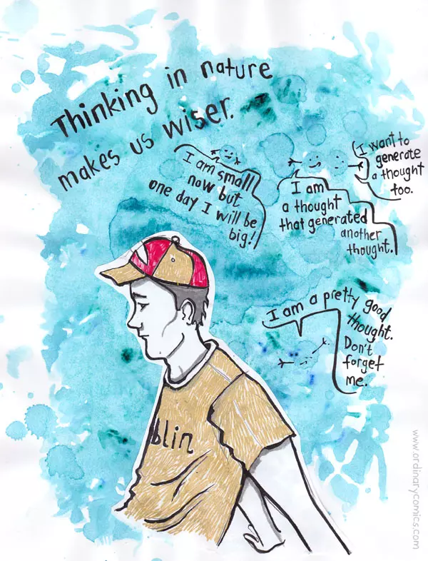 Thinking in nature makes us wiser. I am small now but one day I will be big. I am a though that generated another thought. I want to generate a thought tooo. I am pretty good thought. Don't forget me.