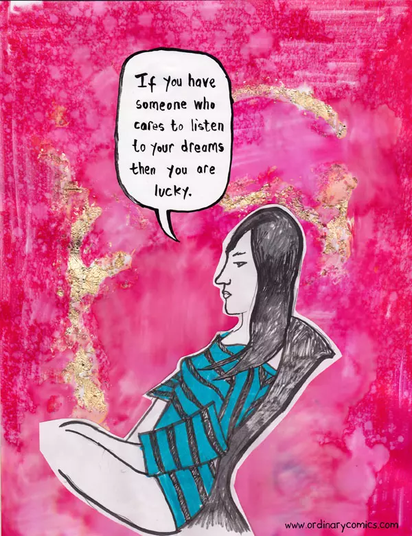 If you have someone who cares to listen to your dreams then you are lucky.