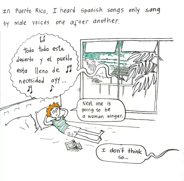 In Puerto Rico, I heard Spanish songs only sang by male voices one after another. Todo Todo esta desierto y el Pueblo esta ileno de necesidad ayy… Next one is going to be a woman singer. I don't think so…