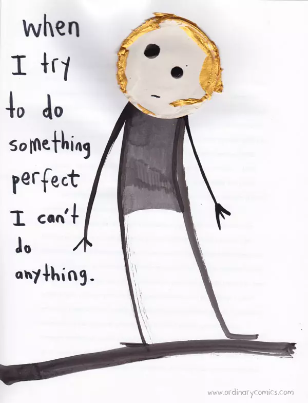 When I try to do something perfect I can't do anything.