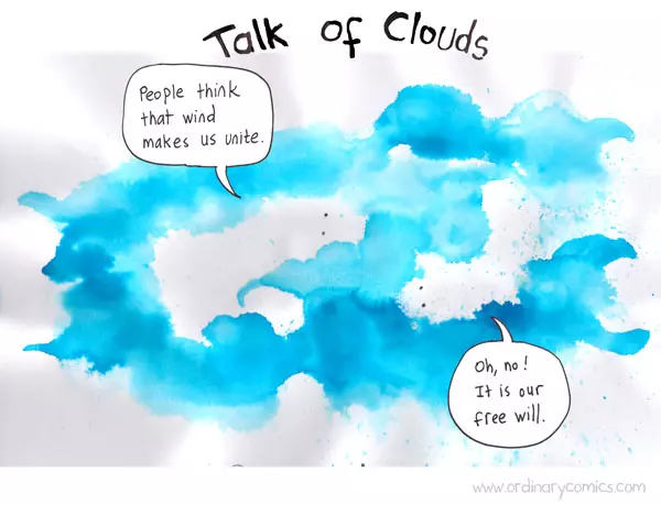 Talk of clouds People think that wind makes us unite. OH, no! It is our free will.