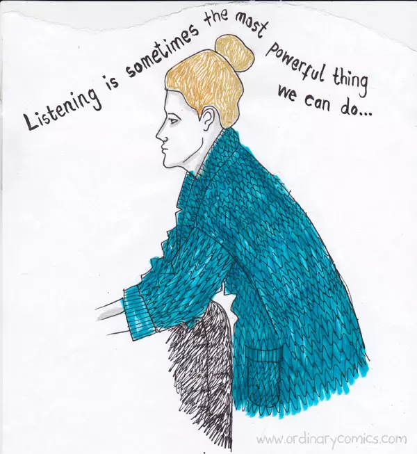 Listening sometimes the most powerful thing we can do…