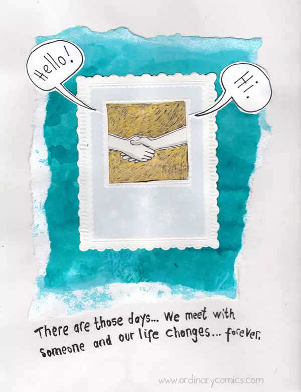 Hello! Hi! There are those days… We meet with someone and our life changes… forever