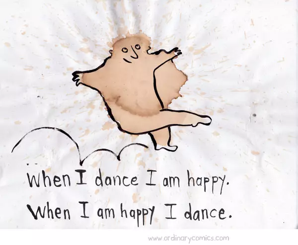 When I dance I am happy. When I am happy I dance.