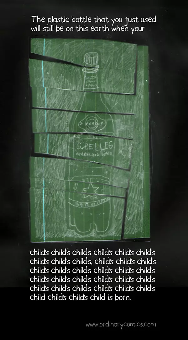 The plastic bottle that you just used will still be on this earth when you child's child's child's child's child's child's child's child's child's child's child's child's child's child's child's child's child's child's child's child's child's child's child's child's child's child's child's child's child's child's child's child's child's child's child's is born.
