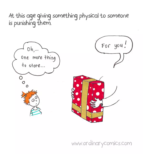 At this age giving something physical to someone is punishing them. For you! Oh, one more thing to store.