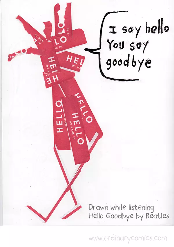 I say hello you say goodbye. Drawn while listening Hello Goodbye by Beatles.