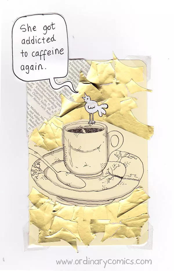 She got addicted to caffeine again.