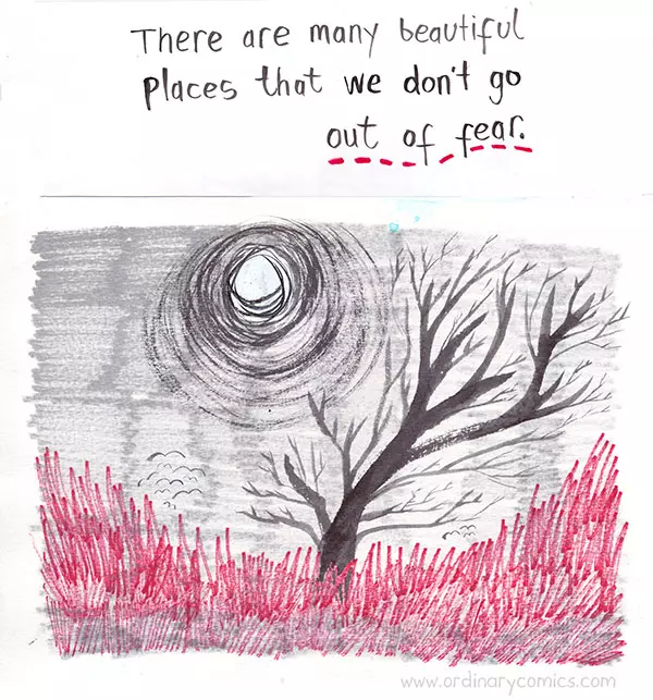 There are many beautiful places that we don't go out of fear.