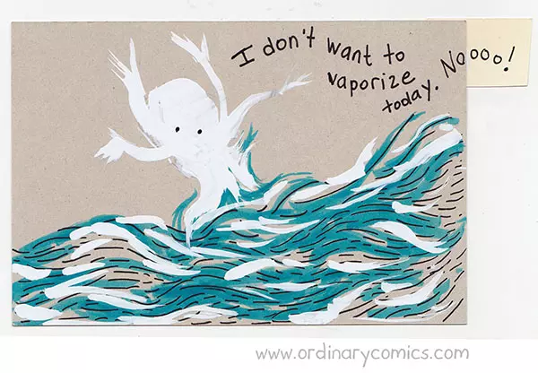 I don't want to vaporize today. Noooo!