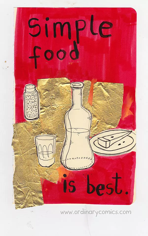 Simple food is best.