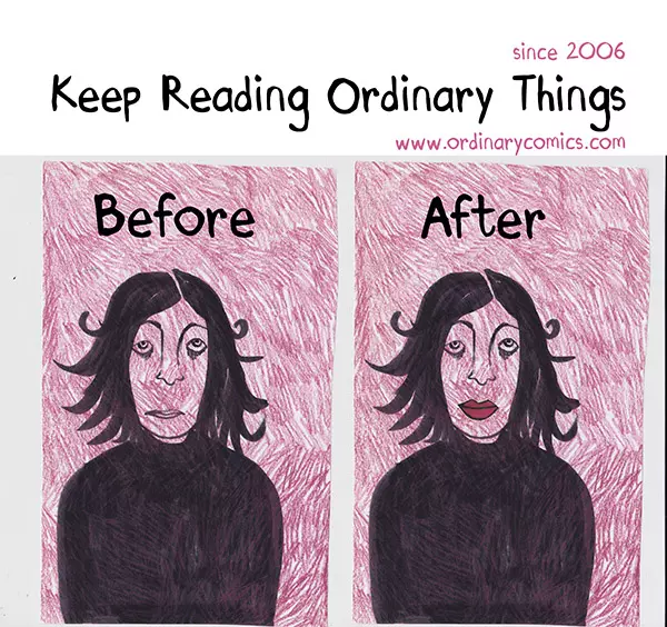 Keep Reading Ordinary Things. Since 2006 www.ordinarycomics.com Before After
