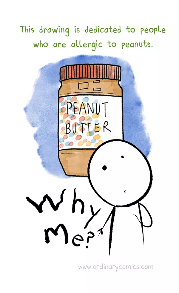 This drawing is dedicated to people who are allergic to peanuts. Why me? Peanut Butter